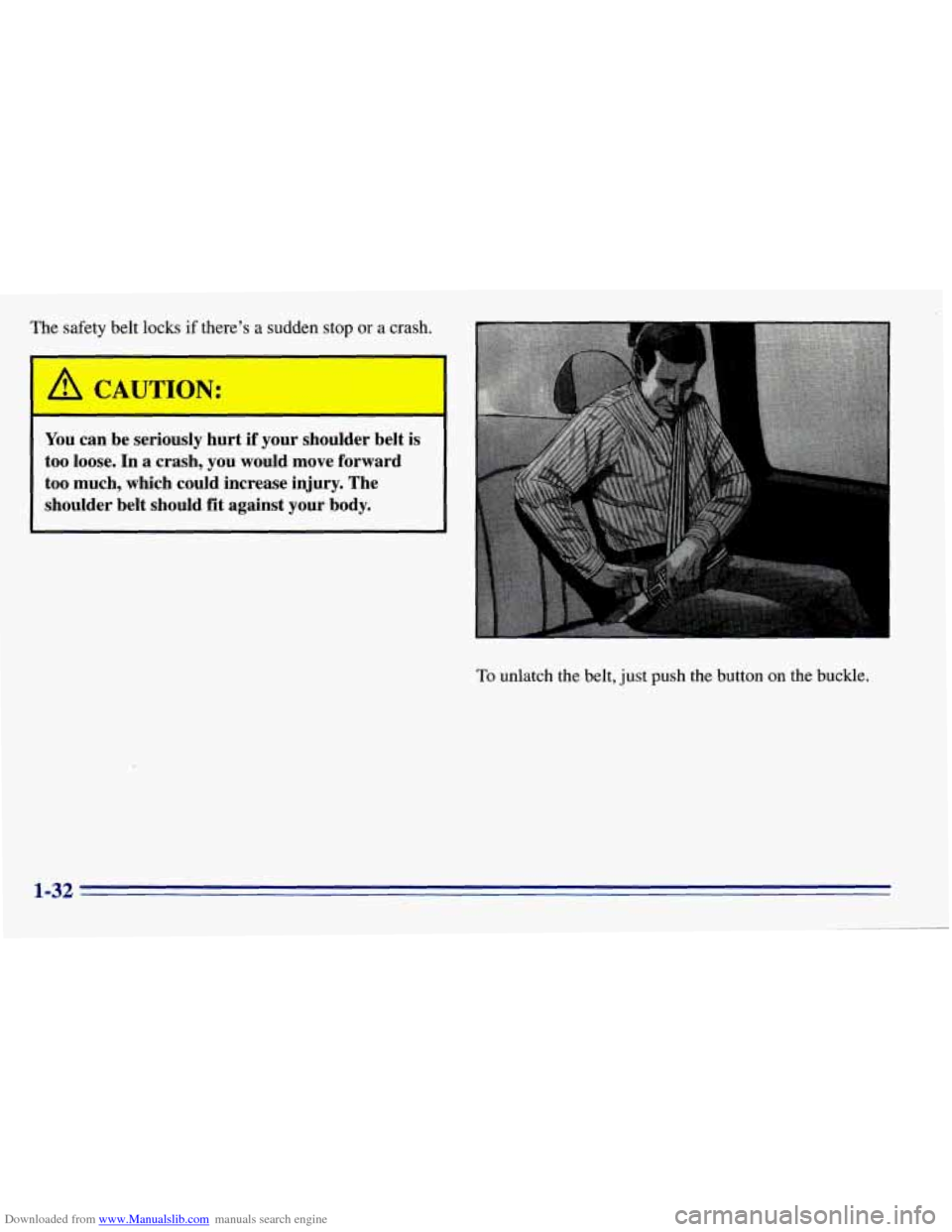 CHEVROLET EXPRESS 1996 1.G Service Manual Downloaded from www.Manualslib.com manuals search engine The safety belt  locks if there’s a sudden  stop  or a crash. 
- - 
A CAUTION: 
You can  be  seriously  hurt  if  your  shoulder  belt  is 
t