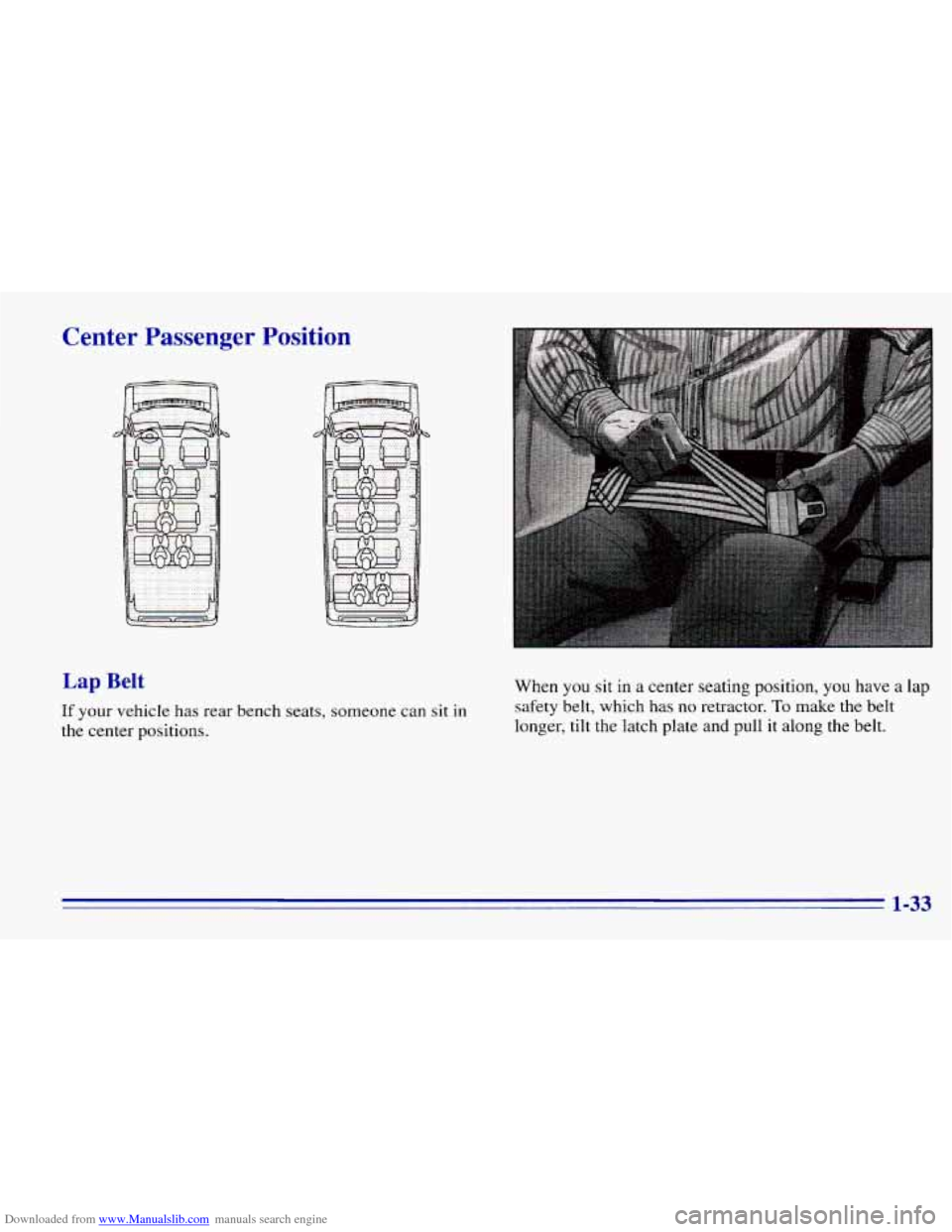 CHEVROLET EXPRESS 1996 1.G Service Manual Downloaded from www.Manualslib.com manuals search engine Center Passenger Position 
Lap Belt 
If your  vehicle has rear bench  seats,  someone can sit in 
the center positions.  When 
you sit 
in a  c