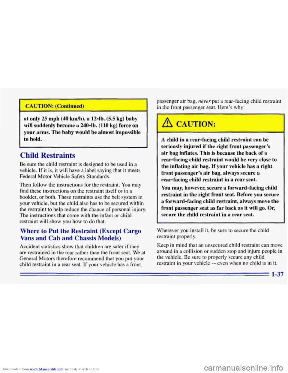 CHEVROLET EXPRESS 1996 1.G Service Manual Downloaded from www.Manualslib.com manuals search engine CAUTIOPT. ipontinuedi 
at only  25 mph (40 km/h), a 12-1b. (5.5 kg) baby 
will  suddenly  become 
a 240-lb. (110 kg) force  on 
your  arms.  Th