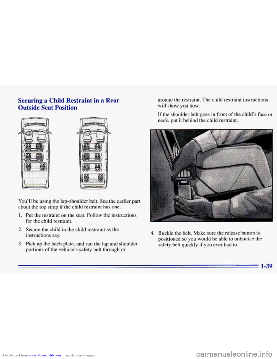 CHEVROLET EXPRESS 1996 1.G Workshop Manual Downloaded from www.Manualslib.com manuals search engine Securing a Child  Restraint  in  a  Rear 
Outside  Seat  Position 
You’ll  be using  the  lap-shoulder  belt.  See the earlier  part 
about 
