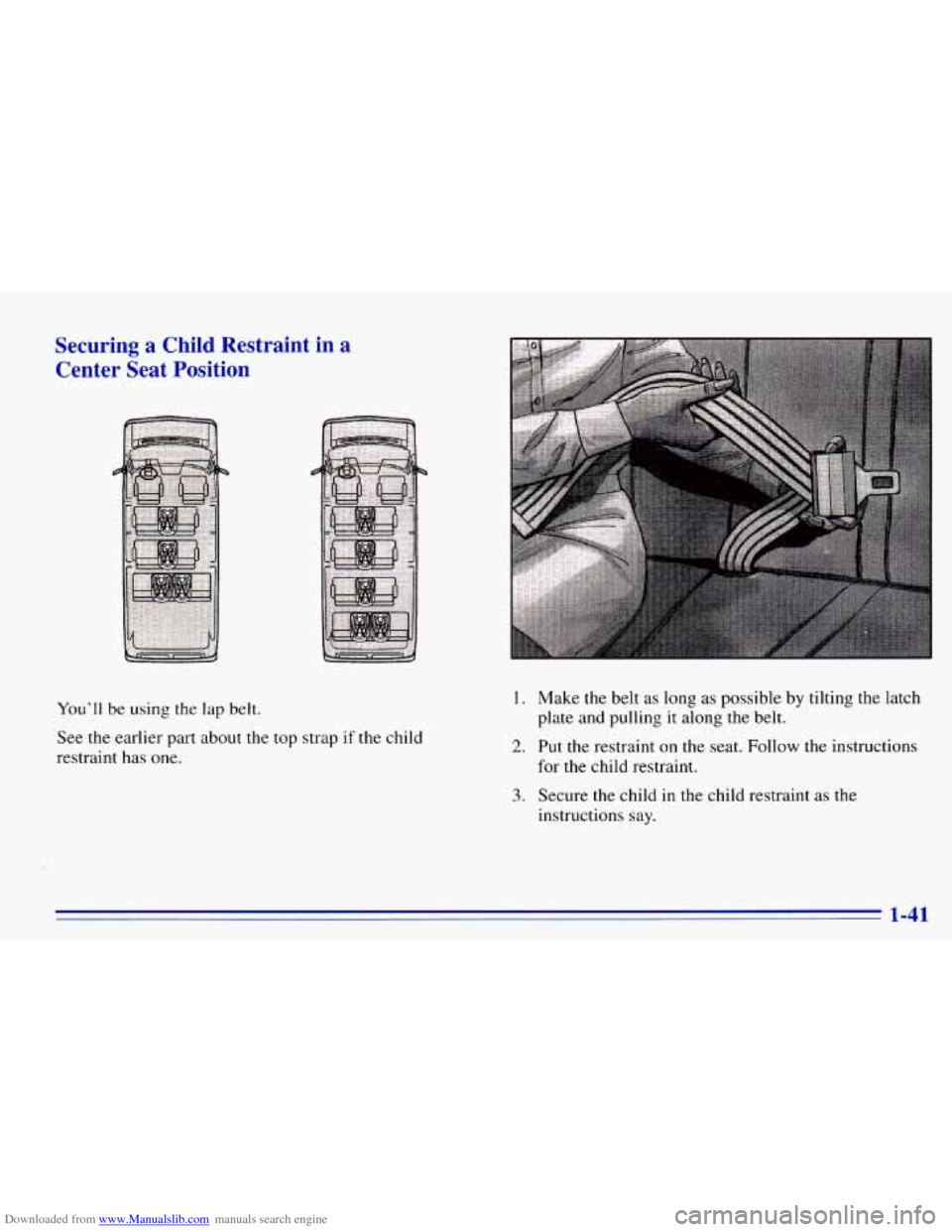 CHEVROLET EXPRESS 1996 1.G Workshop Manual Downloaded from www.Manualslib.com manuals search engine Securing  a  Child  Restraint in a 
Center  Seat  Position 
You’ll be using the  lap belt. 
See  the earlier  part  about the top  strap if 
