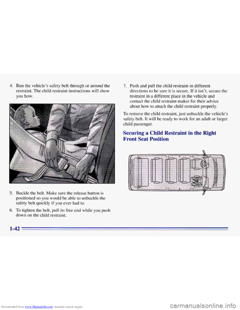 CHEVROLET EXPRESS 1996 1.G Workshop Manual Downloaded from www.Manualslib.com manuals search engine 4. Run the vehicle’s safety belt through or around the 
restraint.  The child restraint instructions  will show 
you how. 
5. Buckle the belt