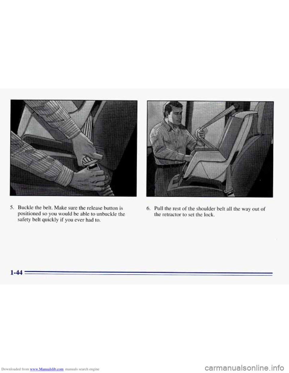 CHEVROLET EXPRESS 1996 1.G Workshop Manual Downloaded from www.Manualslib.com manuals search engine 5. Buckle the belt.  Make  sure  the release button is 
positioned so you would be  able to unbuckle the 
safety belt quickly 
if you ever  had