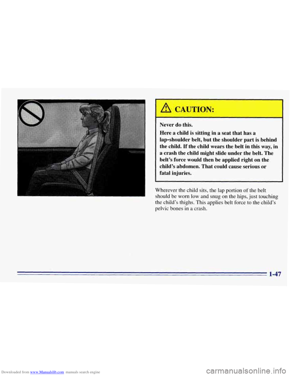CHEVROLET EXPRESS 1996 1.G Workshop Manual Downloaded from www.Manualslib.com manuals search engine Never do this. 
Here a  child  is  sitting in a  seat that  has a 
lap-shoulder  belt,  but the shoulder  part is behind 
the  child. 
If the c