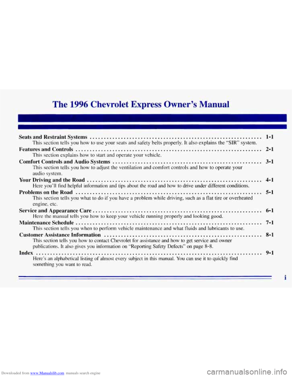 CHEVROLET EXPRESS 1996 1.G Owners Manual Downloaded from www.Manualslib.com manuals search engine The 1996 Chevrolet Express Owner’s Manual
Seats and Restraint Systems ............................................................. 1-1
CHEVROLET EXPRESS 1996 1.G Owners Manual Downloaded from www.Manualslib.com manuals search engine The 1996 Chevrolet Express Owner’s Manual
Seats and Restraint Systems ............................................................. 1-1