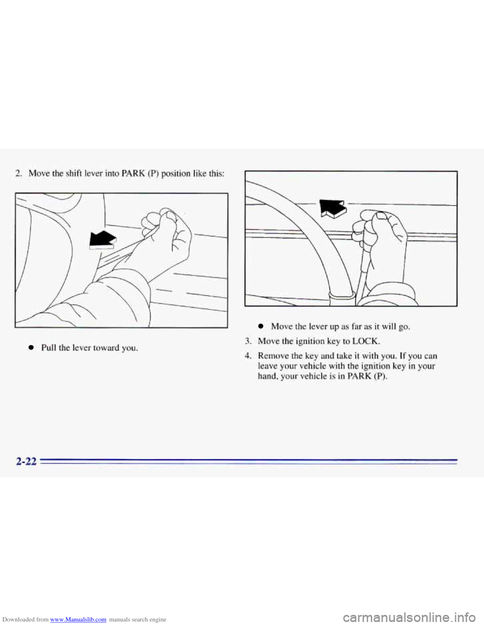 CHEVROLET EXPRESS 1996 1.G Manual Online Downloaded from www.Manualslib.com manuals search engine 2. Move the shift  lever  into PARK (P) position  like  this: 
Pull the lever toward  you. 
Move the lever  up as far as it will go. 
3. Move  