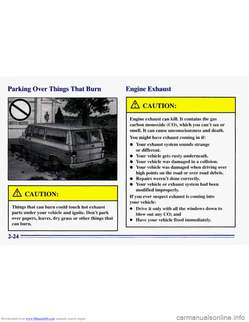 CHEVROLET EXPRESS 1996 1.G Manual Online Downloaded from www.Manualslib.com manuals search engine Parking Over  Things  That  Burn Engine  Exhaust 
Things that can burn  could touch hot exhaust 
parts  under  your vehicle  and ignite.  Don