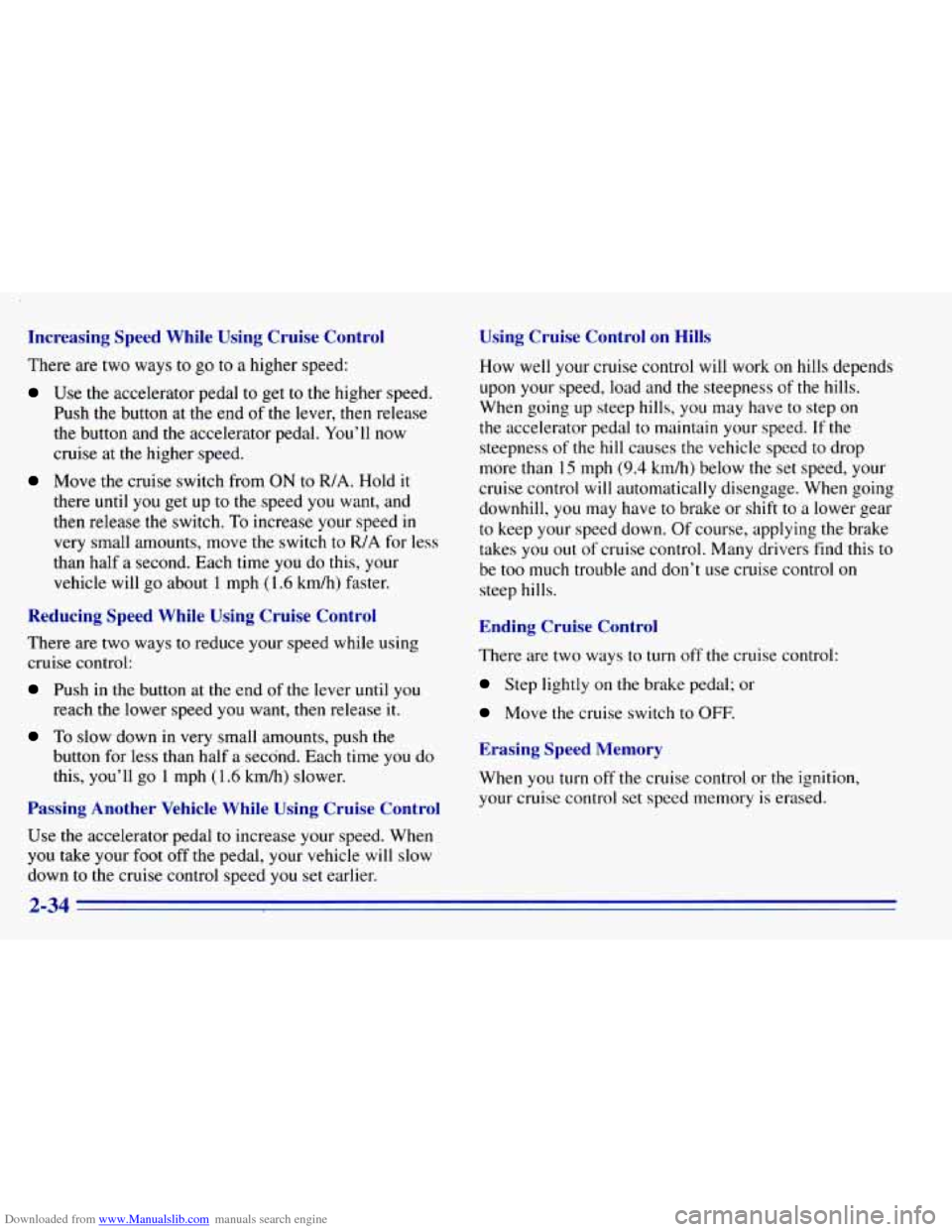 CHEVROLET EXPRESS 1996 1.G Owners Manual Downloaded from www.Manualslib.com manuals search engine Increasing Speed While Using Cruise Control
There are two ways to go to a higher speed:
Use the accelerator pedal to get to the high CHEVROLET EXPRESS 1996 1.G Owners Manual Downloaded from www.Manualslib.com manuals search engine Increasing Speed While Using Cruise Control
There are two ways to go to a higher speed:
Use the accelerator pedal to get to the high