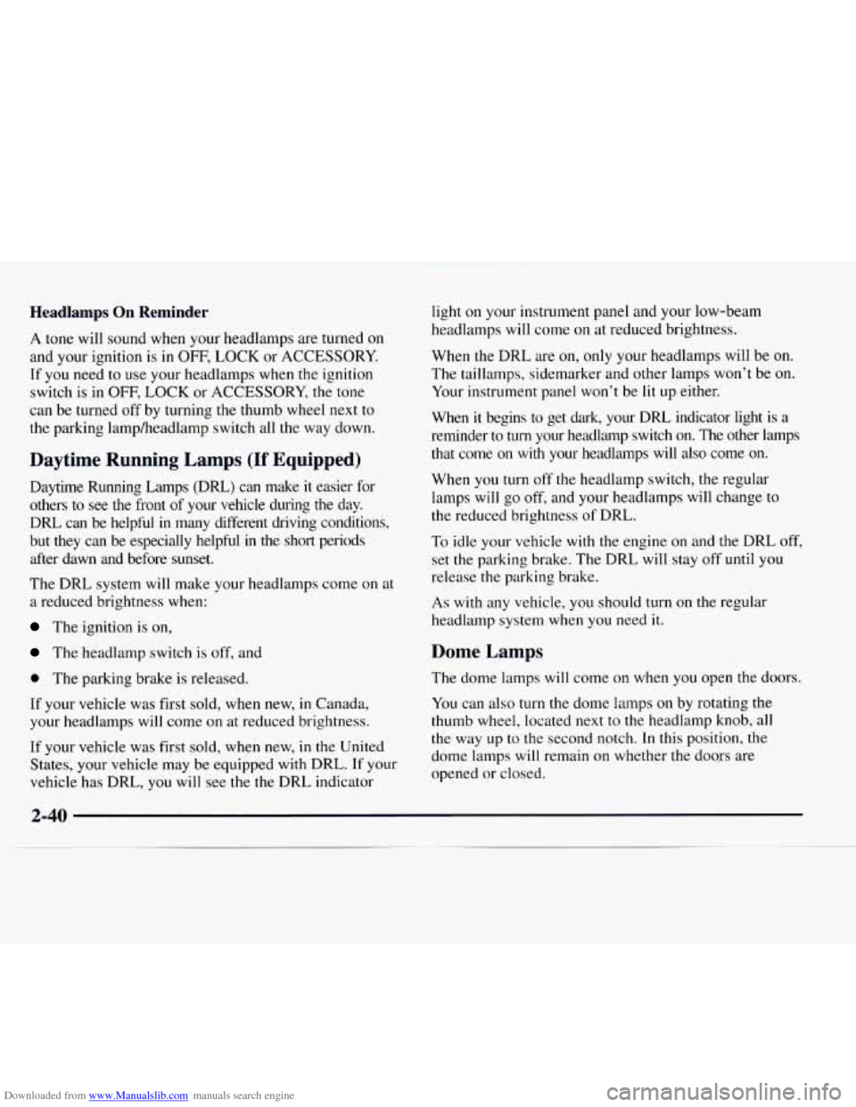 CHEVROLET EXPRESS 1997 1.G Owners Manual Downloaded from www.Manualslib.com manuals search engine Headlamps On Reminder
A tone will sound when your headlamps are turned on
and your ignition is in OFF, LOCK or ACCESSORY.
If
you need CHEVROLET EXPRESS 1997 1.G Owners Manual Downloaded from www.Manualslib.com manuals search engine Headlamps On Reminder
A tone will sound when your headlamps are turned on
and your ignition is in OFF, LOCK or ACCESSORY.
If
you need