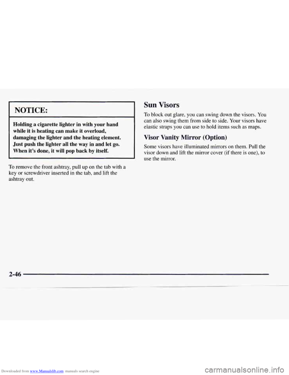 CHEVROLET EXPRESS 1997 1.G Owners Manual Downloaded from www.Manualslib.com manuals search engine NOTICE:
Holding a cigarette lighter in with your hand
while it is heating can make it overload,
damaging the lighter and the CHEVROLET EXPRESS 1997 1.G Owners Manual Downloaded from www.Manualslib.com manuals search engine NOTICE:
Holding a cigarette lighter in with your hand
while it is heating can make it overload,
damaging the lighter and the