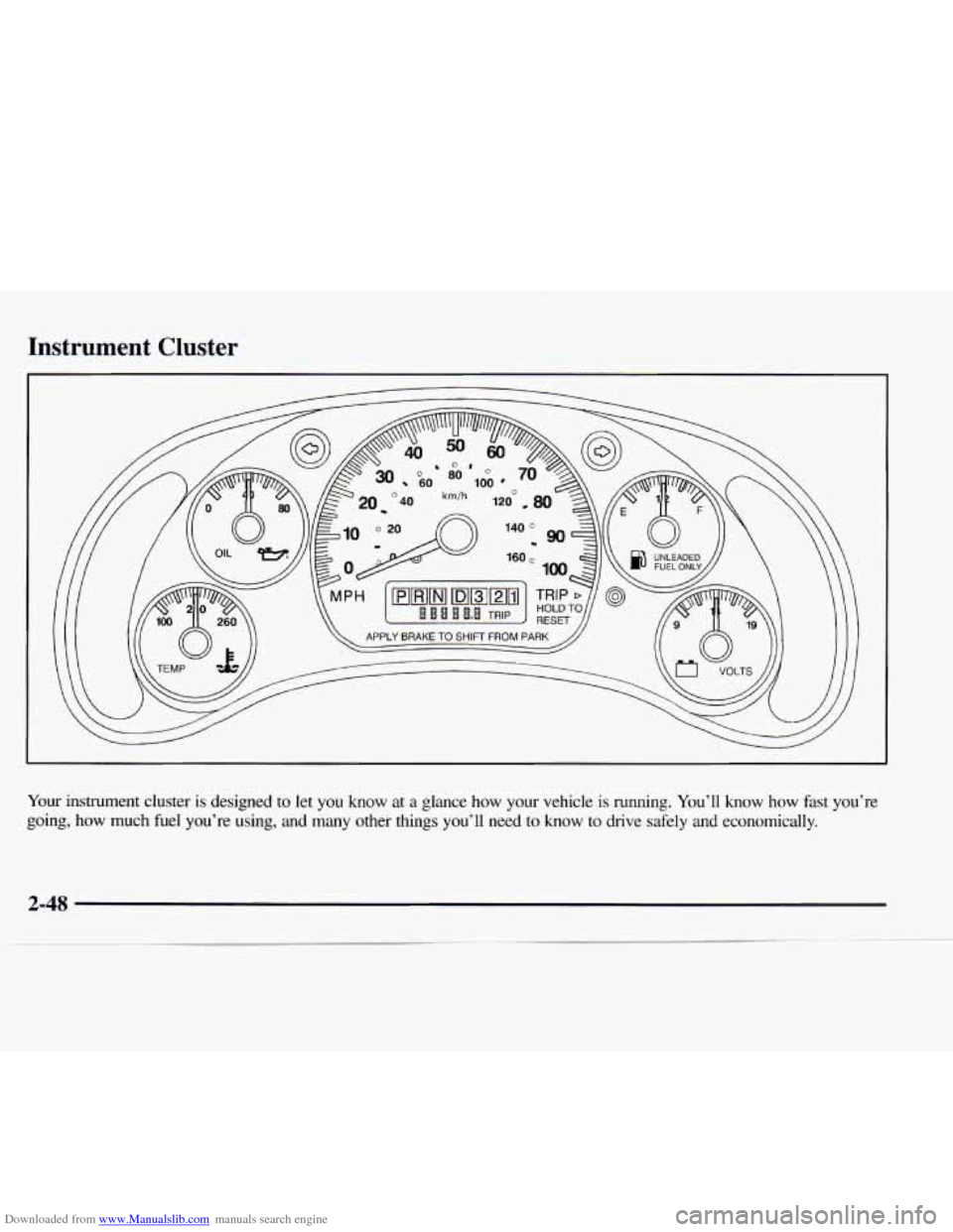CHEVROLET EXPRESS 1997 1.G Owners Manual Downloaded from www.Manualslib.com manuals search engine Instrument Cluster
Your instrument cluster is designed to let you know at a glance how your vehicle is running. You’ll know how CHEVROLET EXPRESS 1997 1.G Owners Manual Downloaded from www.Manualslib.com manuals search engine Instrument Cluster
Your instrument cluster is designed to let you know at a glance how your vehicle is running. You’ll know how