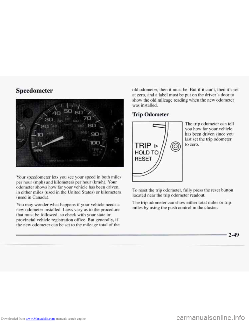 CHEVROLET EXPRESS 1997 1.G Owners Manual Downloaded from www.Manualslib.com manuals search engine Speedometer
Your speedometer lets you see your speed in both miles
per hour (mph) and kilometers per hour (km/h). Your
odometer shows ho CHEVROLET EXPRESS 1997 1.G Owners Manual Downloaded from www.Manualslib.com manuals search engine Speedometer
Your speedometer lets you see your speed in both miles
per hour (mph) and kilometers per hour (km/h). Your
odometer shows ho