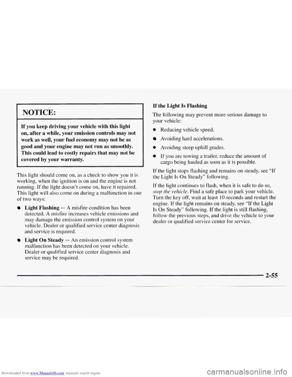 CHEVROLET EXPRESS 1997 1.G Owners Manual Downloaded from www.Manualslib.com manuals search engine If the Light Is Flashing
1 NOTICE:
If you keep driving your vehicle with this light
on, after
a while, your emission controls may CHEVROLET EXPRESS 1997 1.G Owners Manual Downloaded from www.Manualslib.com manuals search engine If the Light Is Flashing
1 NOTICE:
If you keep driving your vehicle with this light
on, after
a while, your emission controls may