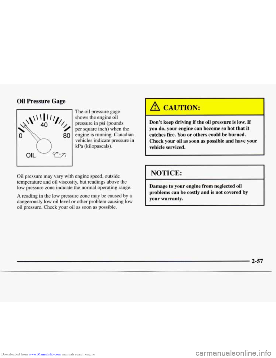 CHEVROLET EXPRESS 1997 1.G Owners Manual Downloaded from www.Manualslib.com manuals search engine Oil Pressure Gage
The oil pressure gage
shows the engine oil
pressure in psi (pounds
per square inch) when the engine is running. Can CHEVROLET EXPRESS 1997 1.G Owners Manual Downloaded from www.Manualslib.com manuals search engine Oil Pressure Gage
The oil pressure gage
shows the engine oil
pressure in psi (pounds
per square inch) when the engine is running. Can