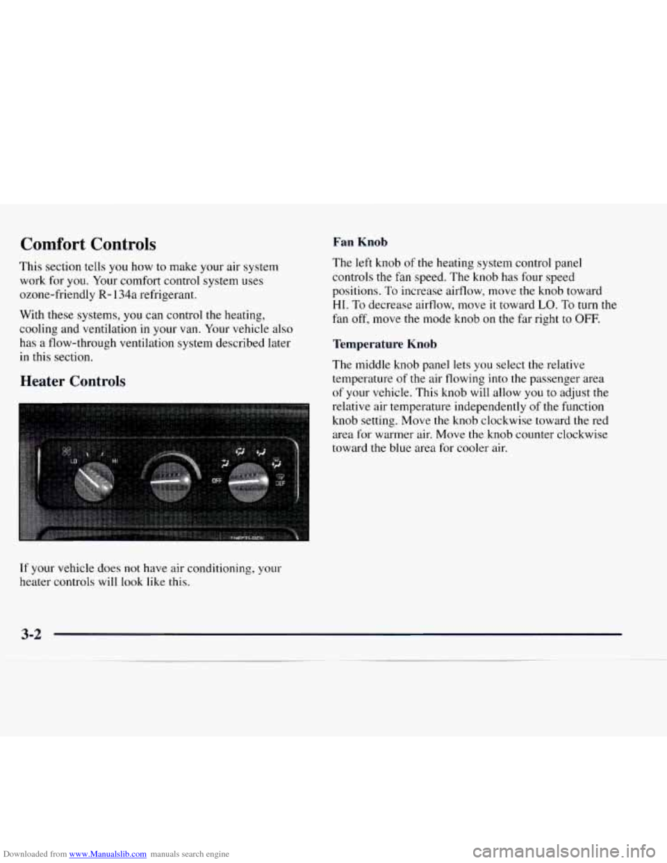 CHEVROLET EXPRESS 1997 1.G Owners Manual Downloaded from www.Manualslib.com manuals search engine Comfort Controls
This section tells you how to make your air system
work for you. Your comfort control system uses
ozone-friendly
R- CHEVROLET EXPRESS 1997 1.G Owners Manual Downloaded from www.Manualslib.com manuals search engine Comfort Controls
This section tells you how to make your air system
work for you. Your comfort control system uses
ozone-friendly
R-