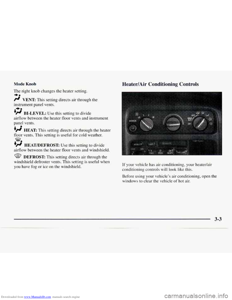 CHEVROLET EXPRESS 1997 1.G Owners Manual Downloaded from www.Manualslib.com manuals search engine Mode Knob
The right knob changes the heater setting.
/J VENT This setting directs air through the
instrument panel vents.
’# BI-L CHEVROLET EXPRESS 1997 1.G Owners Manual Downloaded from www.Manualslib.com manuals search engine Mode Knob
The right knob changes the heater setting.
/J VENT This setting directs air through the
instrument panel vents.
’# BI-L