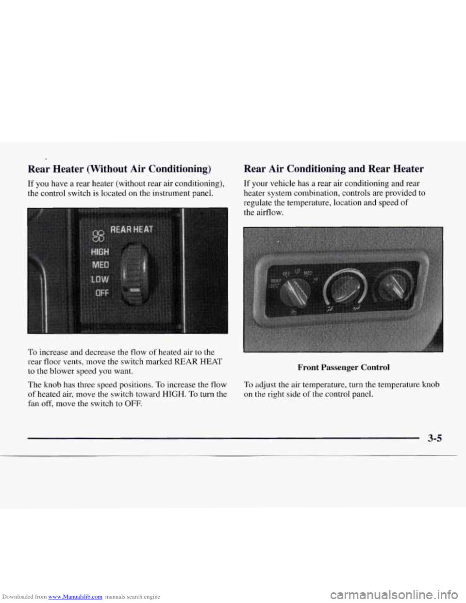CHEVROLET EXPRESS 1997 1.G Owners Manual Downloaded from www.Manualslib.com manuals search engine Rear Heater (Without Air Conditioning)
If you have a rear heater (without rear air conditioning),
the control switch is located CHEVROLET EXPRESS 1997 1.G Owners Manual Downloaded from www.Manualslib.com manuals search engine Rear Heater (Without Air Conditioning)
If you have a rear heater (without rear air conditioning),
the control switch is located
