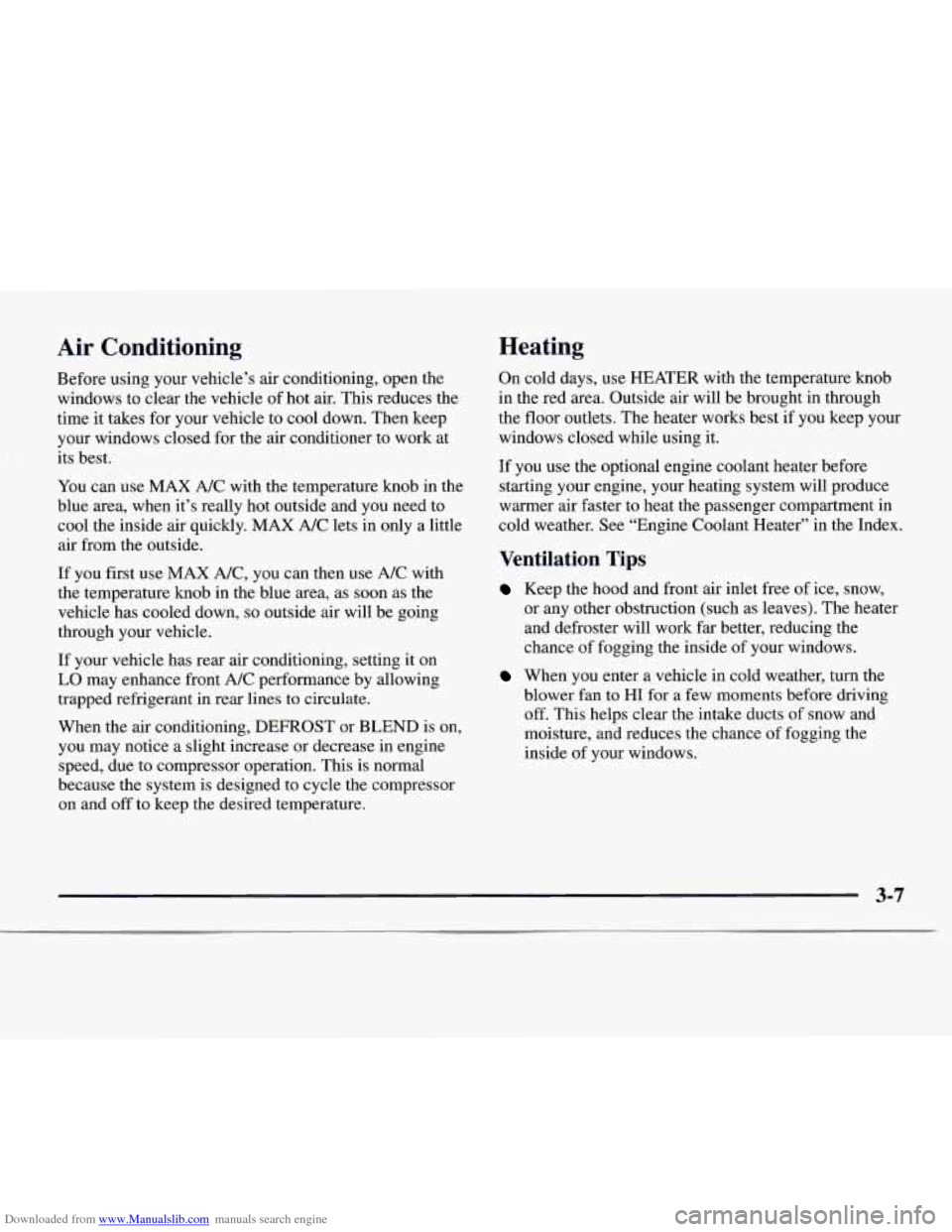 CHEVROLET EXPRESS 1997 1.G Owners Manual Downloaded from www.Manualslib.com manuals search engine Air Conditioning Heating
Before using your
vehicle’s air conditioning, open the
windows to clear the vehicle of hot air. This reduce CHEVROLET EXPRESS 1997 1.G Owners Manual Downloaded from www.Manualslib.com manuals search engine Air Conditioning Heating
Before using your
vehicle’s air conditioning, open the
windows to clear the vehicle of hot air. This reduce