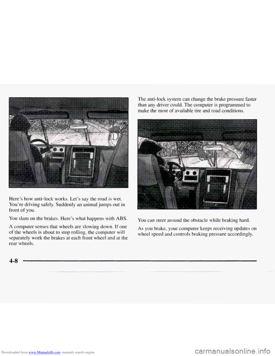 CHEVROLET EXPRESS 1997 1.G Owners Manual Downloaded from www.Manualslib.com manuals search engine Here’s how anti-lock works. Let’s say the road is wet.
You’re driving safely. Suddenly an animal jumps out
in
front of you.
Yo CHEVROLET EXPRESS 1997 1.G Owners Manual Downloaded from www.Manualslib.com manuals search engine Here’s how anti-lock works. Let’s say the road is wet.
You’re driving safely. Suddenly an animal jumps out
in
front of you.
Yo