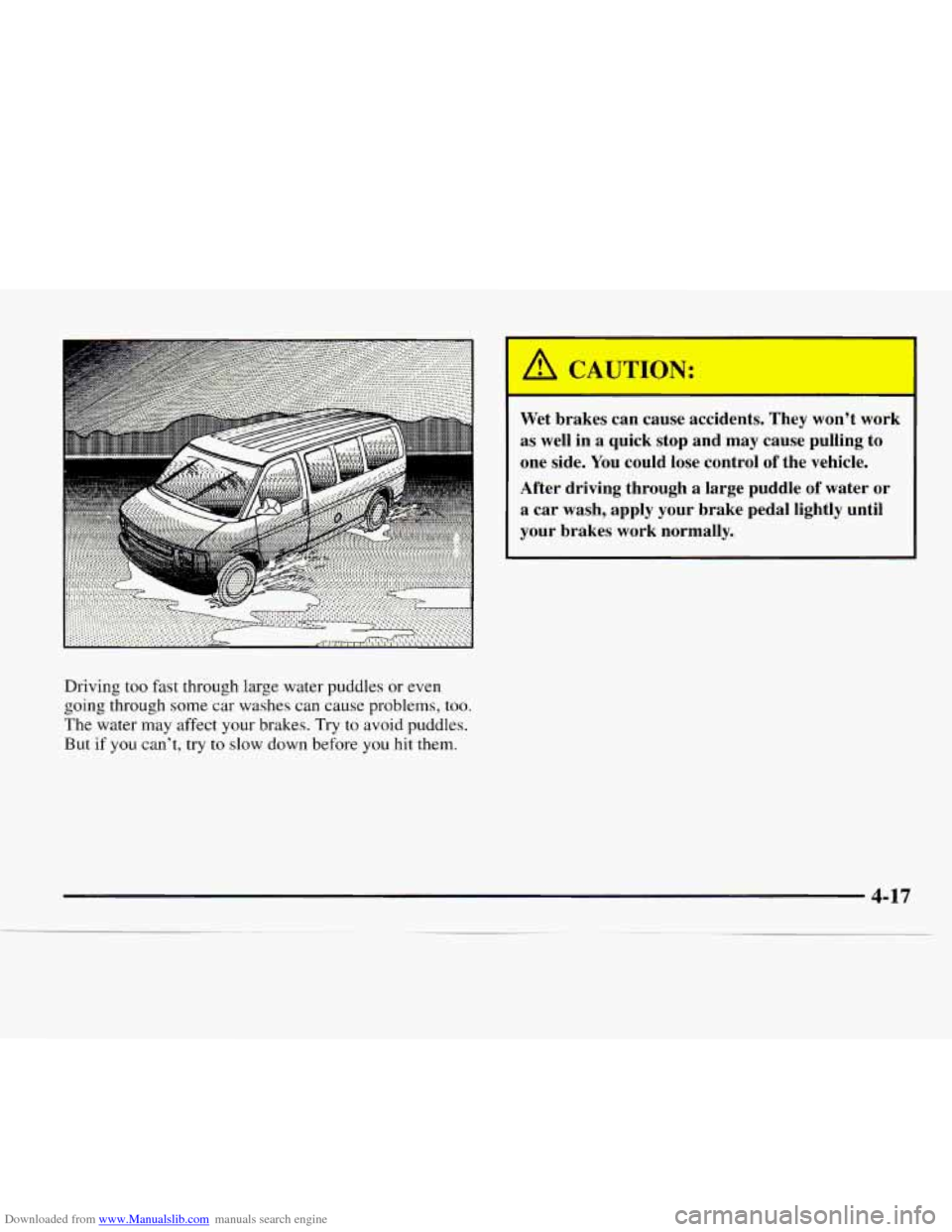 CHEVROLET EXPRESS 1997 1.G Owners Manual Downloaded from www.Manualslib.com manuals search engine Driving too fast through large water puddles or even
going through
some car washes can cause problems, too.
The water may affect yo CHEVROLET EXPRESS 1997 1.G Owners Manual Downloaded from www.Manualslib.com manuals search engine Driving too fast through large water puddles or even
going through
some car washes can cause problems, too.
The water may affect yo