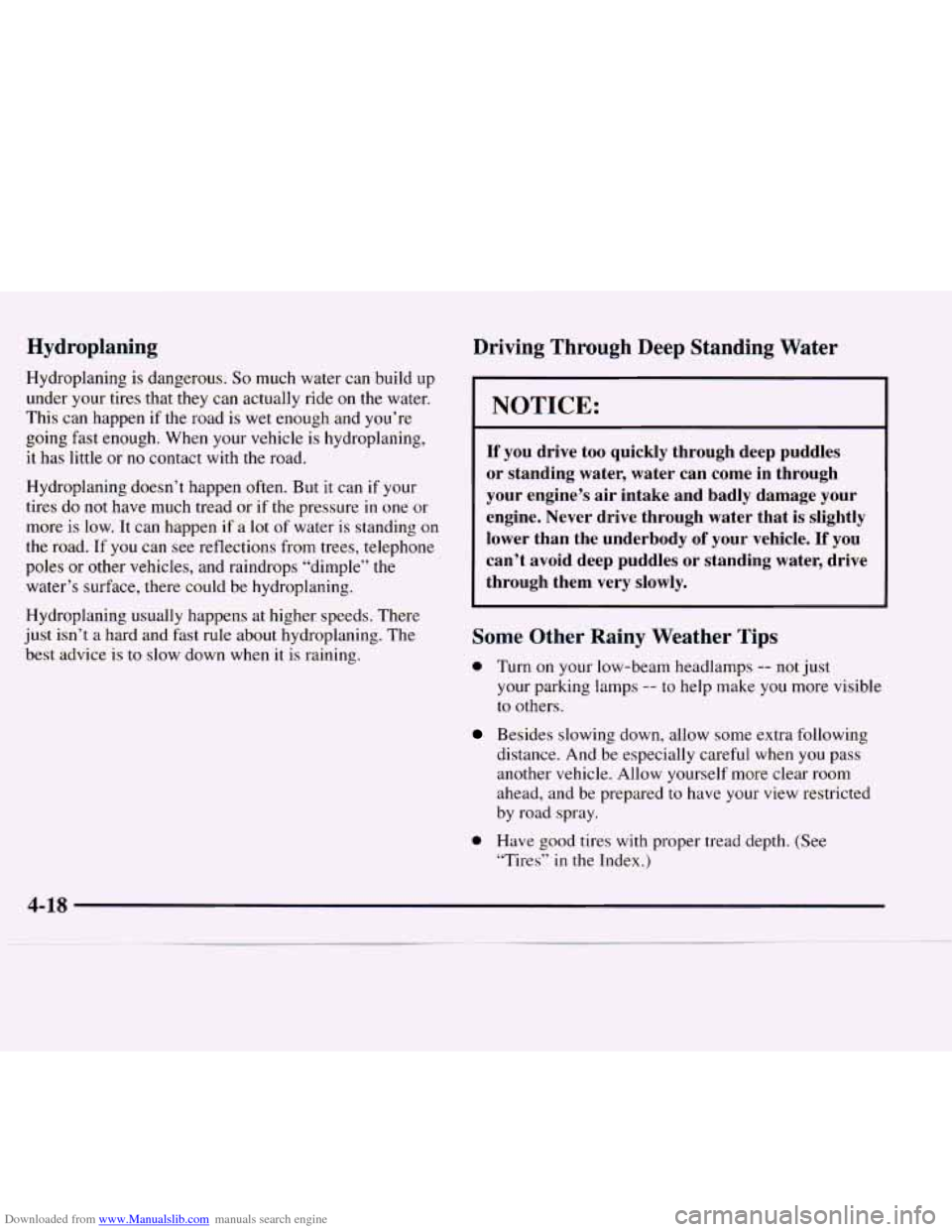 CHEVROLET EXPRESS 1997 1.G Owners Manual Downloaded from www.Manualslib.com manuals search engine Hydroplaning
Hydroplaning is dangerous. So much water can build up
under your tires that they can actually ride on the water.
This can CHEVROLET EXPRESS 1997 1.G Owners Manual Downloaded from www.Manualslib.com manuals search engine Hydroplaning
Hydroplaning is dangerous. So much water can build up
under your tires that they can actually ride on the water.
This can