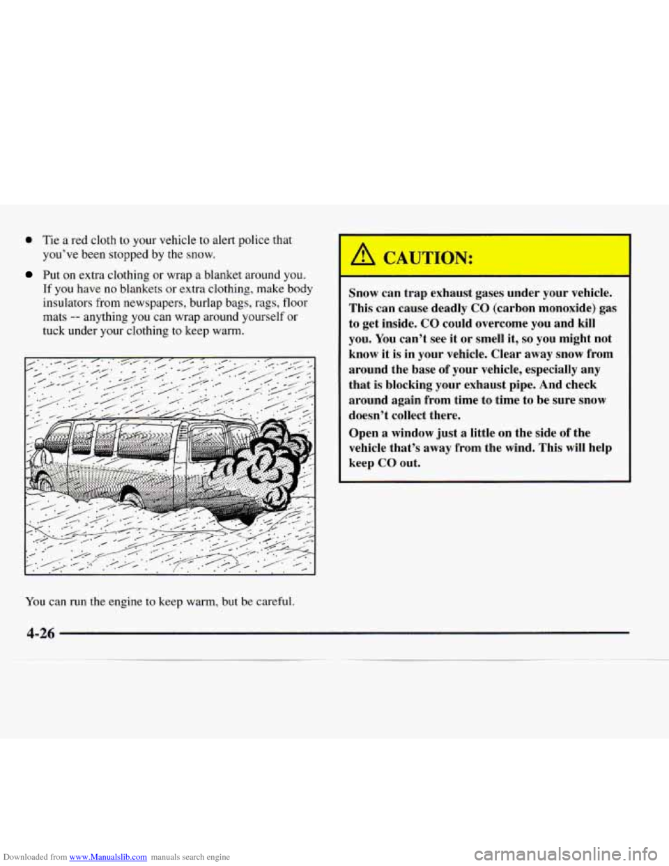 CHEVROLET EXPRESS 1997 1.G Owners Manual Downloaded from www.Manualslib.com manuals search engine 0 Tie a red cloth to your vehicle to alert police that
you’ve been stopped by the snow.
Put on extra clothing or wrap a blanket around CHEVROLET EXPRESS 1997 1.G Owners Manual Downloaded from www.Manualslib.com manuals search engine 0 Tie a red cloth to your vehicle to alert police that
you’ve been stopped by the snow.
Put on extra clothing or wrap a blanket around