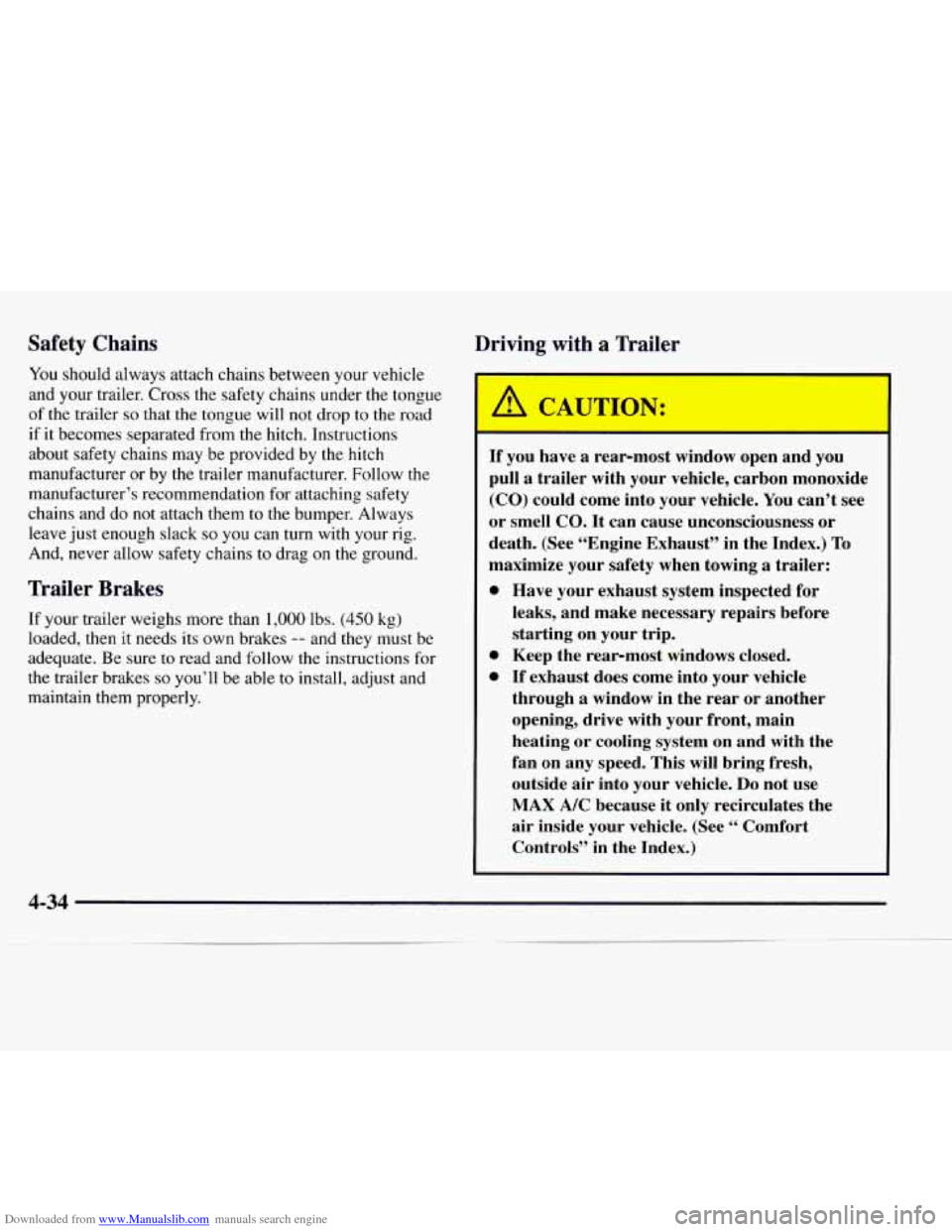 CHEVROLET EXPRESS 1997 1.G Owners Manual Downloaded from www.Manualslib.com manuals search engine Safety Chains
You should always attach chains between your vehicle
and your trailer. Cross the safety chains under the tongue
of the tra CHEVROLET EXPRESS 1997 1.G Owners Manual Downloaded from www.Manualslib.com manuals search engine Safety Chains
You should always attach chains between your vehicle
and your trailer. Cross the safety chains under the tongue
of the tra