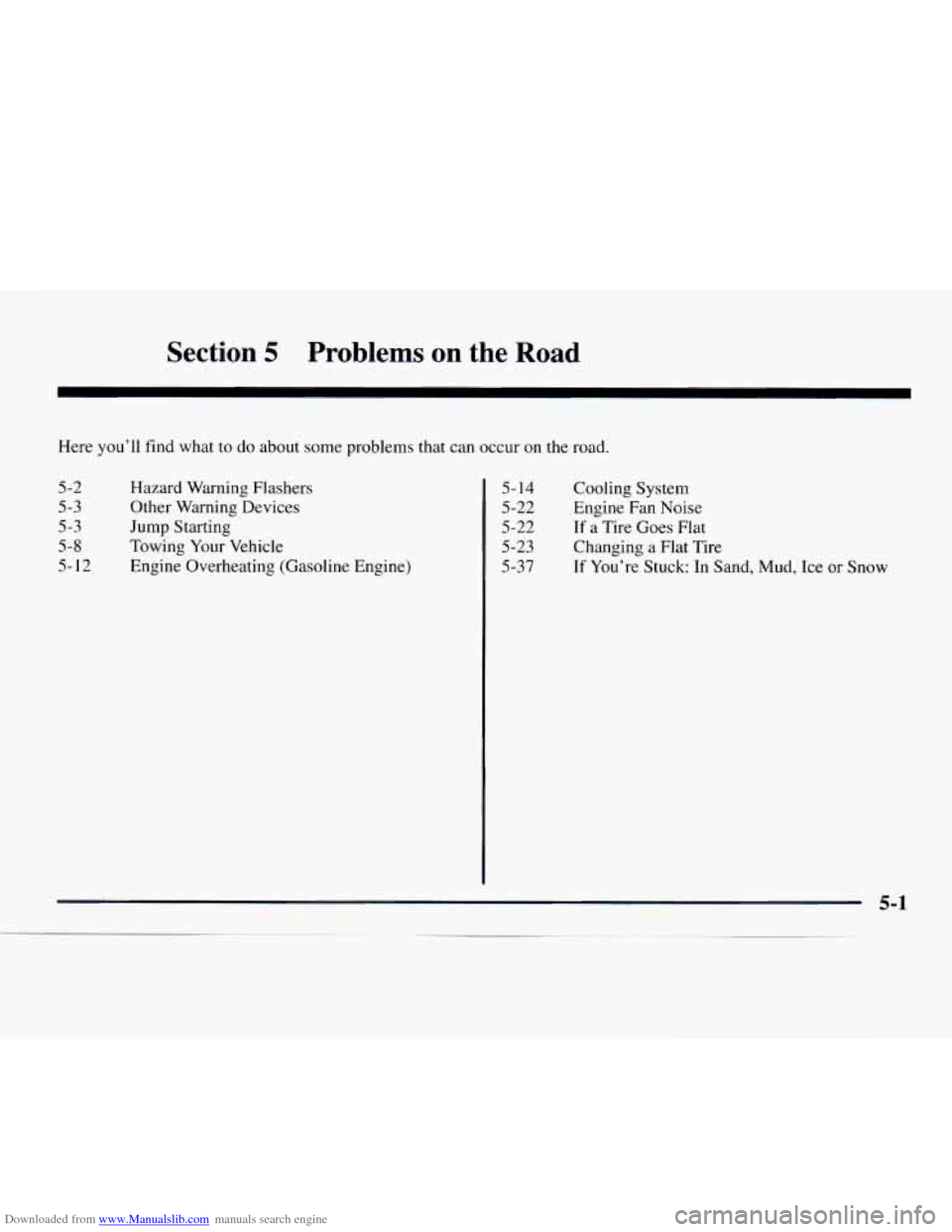 CHEVROLET EXPRESS 1997 1.G Owners Manual Downloaded from www.Manualslib.com manuals search engine Section 5 Problems on the Road
Here you’ll find what to do about some problems that can
5-2
5-3
5-3
5-8
5- 12 Hazard
Warning Fl CHEVROLET EXPRESS 1997 1.G Owners Manual Downloaded from www.Manualslib.com manuals search engine Section 5 Problems on the Road
Here you’ll find what to do about some problems that can
5-2
5-3
5-3
5-8
5- 12 Hazard
Warning Fl