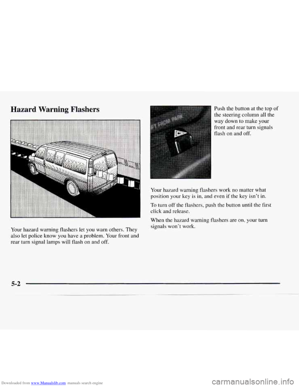 CHEVROLET EXPRESS 1997 1.G Owners Manual Downloaded from www.Manualslib.com manuals search engine Hazard Warning Flashers Push the button at the top of
the steering column all the
way down to make your
front and rear turn signals
flasb CHEVROLET EXPRESS 1997 1.G Owners Manual Downloaded from www.Manualslib.com manuals search engine Hazard Warning Flashers Push the button at the top of
the steering column all the
way down to make your
front and rear turn signals
flasb