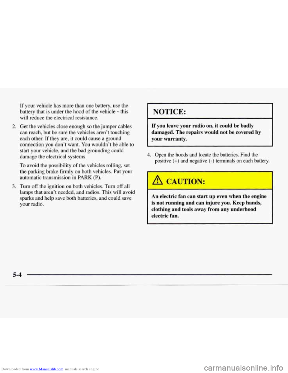 CHEVROLET EXPRESS 1997 1.G Owners Manual Downloaded from www.Manualslib.com manuals search engine If your vehicle has more than one battery, use the
battery that is under the hood of the vehicle
- this
will reduce the electrical res CHEVROLET EXPRESS 1997 1.G Owners Manual Downloaded from www.Manualslib.com manuals search engine If your vehicle has more than one battery, use the
battery that is under the hood of the vehicle
- this
will reduce the electrical res