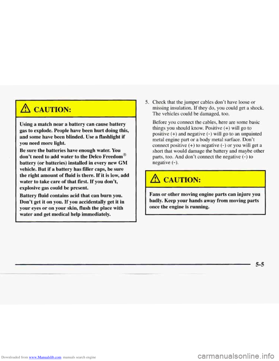 CHEVROLET EXPRESS 1997 1.G Owners Manual Downloaded from www.Manualslib.com manuals search engine I
Using a match near a battery can cause battery
gas to explode. People have been hurt doing this,
and some have been blinded. CHEVROLET EXPRESS 1997 1.G Owners Manual Downloaded from www.Manualslib.com manuals search engine I
Using a match near a battery can cause battery
gas to explode. People have been hurt doing this,
and some have been blinded.