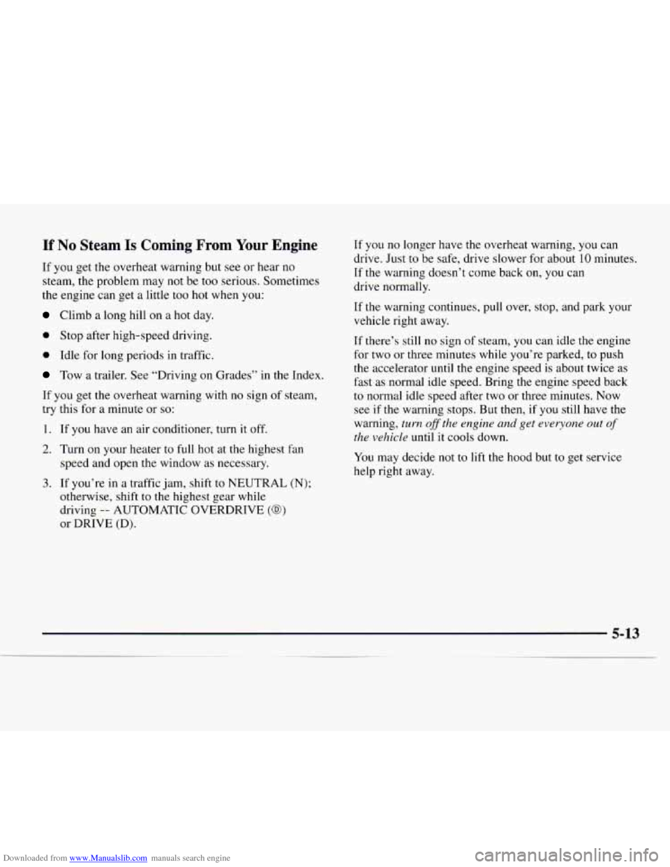 CHEVROLET EXPRESS 1997 1.G Owners Manual Downloaded from www.Manualslib.com manuals search engine If No Steam Is Coming  From  Your  Engine 
If you get the overheat warning but  see or hear no 
steam,  the problem  may not be  too  serious. 