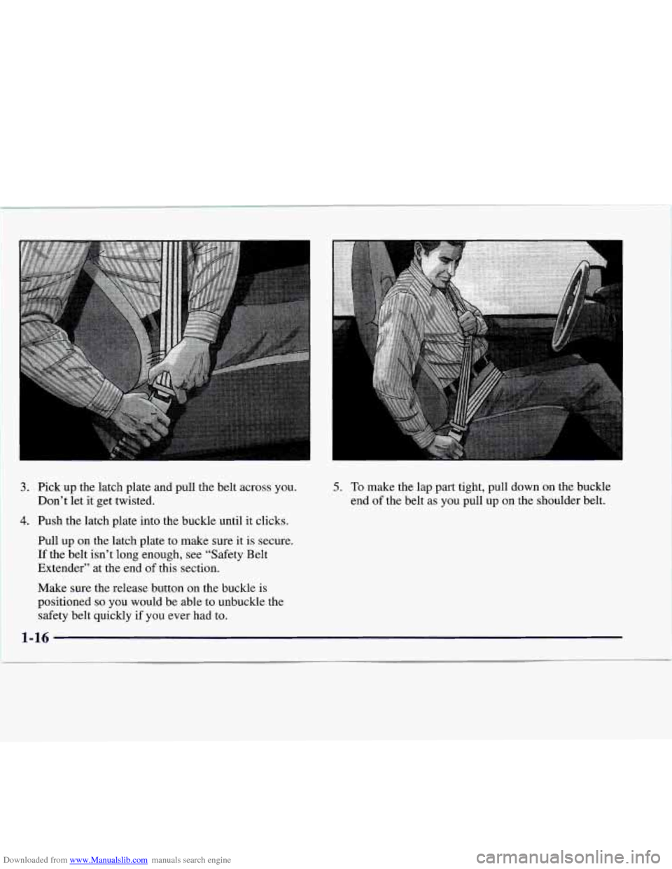 CHEVROLET EXPRESS 1997 1.G Owners Manual Downloaded from www.Manualslib.com manuals search engine I
3. Pick up the latch plate and pull the belt across you.
4. Push the latch plate into the buckle until it clicks.
Don’t
let it get twi CHEVROLET EXPRESS 1997 1.G Owners Manual Downloaded from www.Manualslib.com manuals search engine I
3. Pick up the latch plate and pull the belt across you.
4. Push the latch plate into the buckle until it clicks.
Don’t
let it get twi