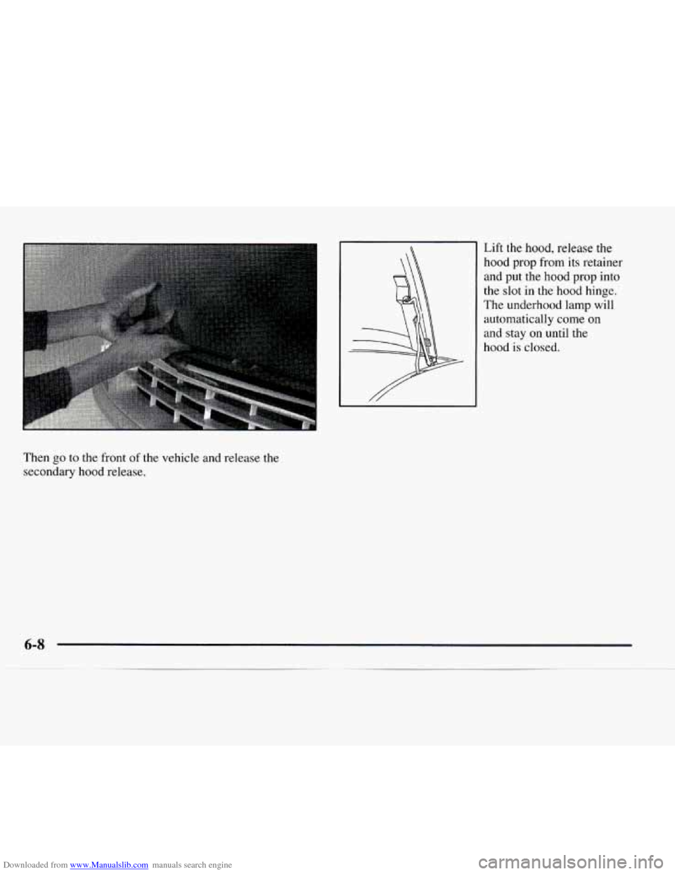 CHEVROLET EXPRESS 1997 1.G Owners Manual Downloaded from www.Manualslib.com manuals search engine Lift the hood, release the
hood prop from its retainer
and put the hood prop into
the slot in the hood hinge.
The underhood lamp will
a CHEVROLET EXPRESS 1997 1.G Owners Manual Downloaded from www.Manualslib.com manuals search engine Lift the hood, release the
hood prop from its retainer
and put the hood prop into
the slot in the hood hinge.
The underhood lamp will
a