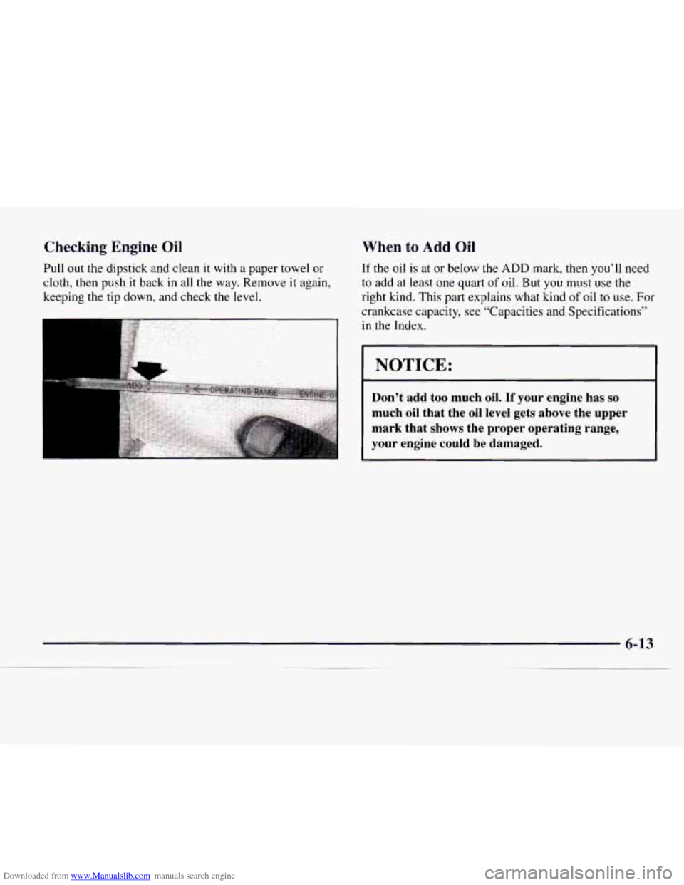 CHEVROLET EXPRESS 1997 1.G Owners Manual Downloaded from www.Manualslib.com manuals search engine Checking  Engine  Oil 
Pull out the dipstick and clean  it  with a paper towel or 
cloth, then push it back in all the  way. Remove it again, 
