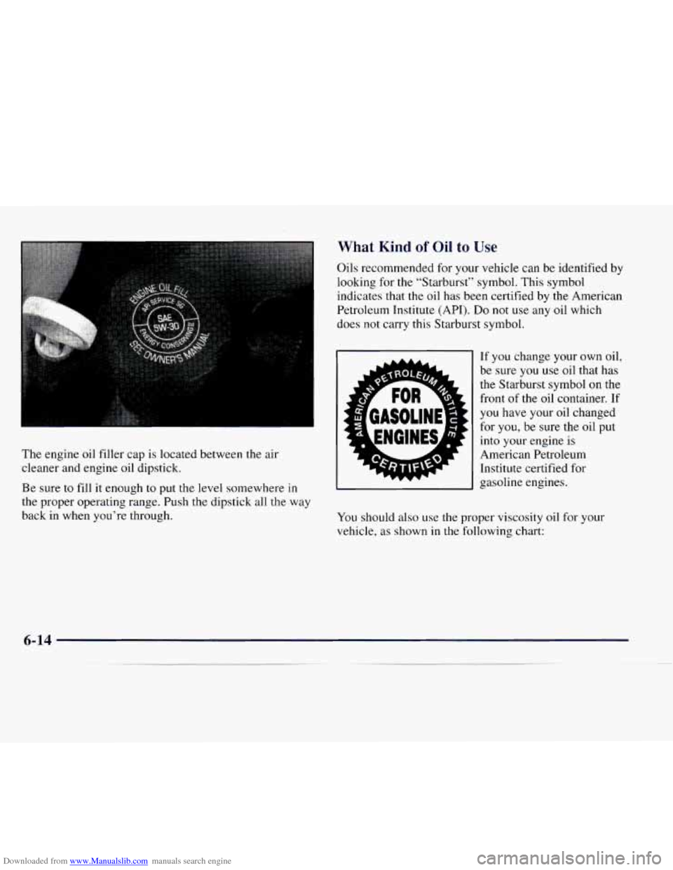 CHEVROLET EXPRESS 1997 1.G Owners Manual Downloaded from www.Manualslib.com manuals search engine What Kind of Oil to Use
The engine oil filler cap is located between the air
cleaner and engine oil dipstick.
Be sure to fill it en CHEVROLET EXPRESS 1997 1.G Owners Manual Downloaded from www.Manualslib.com manuals search engine What Kind of Oil to Use
The engine oil filler cap is located between the air
cleaner and engine oil dipstick.
Be sure to fill it en