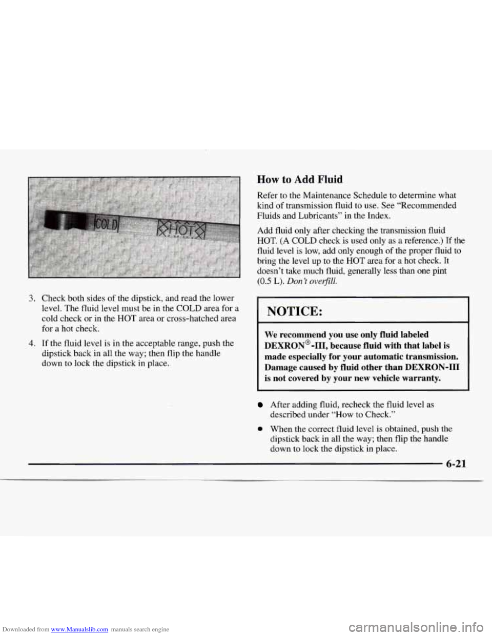 CHEVROLET EXPRESS 1997 1.G Owners Manual Downloaded from www.Manualslib.com manuals search engine 3. Check both sides of the dipstick, and read the lower
level. The fluid level must be in the COLD area for a
cold check or in the CHEVROLET EXPRESS 1997 1.G Owners Manual Downloaded from www.Manualslib.com manuals search engine 3. Check both sides of the dipstick, and read the lower
level. The fluid level must be in the COLD area for a
cold check or in the