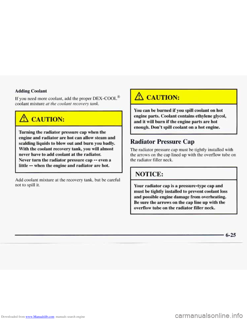 CHEVROLET EXPRESS 1997 1.G Owners Manual Downloaded from www.Manualslib.com manuals search engine Adding Coolant
If you need more coolant, add the proper DEX-COOL@
coolant mixture at the coolant recovery tank.
I A CAUTION:
I
Thrnin CHEVROLET EXPRESS 1997 1.G Owners Manual Downloaded from www.Manualslib.com manuals search engine Adding Coolant
If you need more coolant, add the proper DEX-COOL@
coolant mixture at the coolant recovery tank.
I A CAUTION:
I
Thrnin