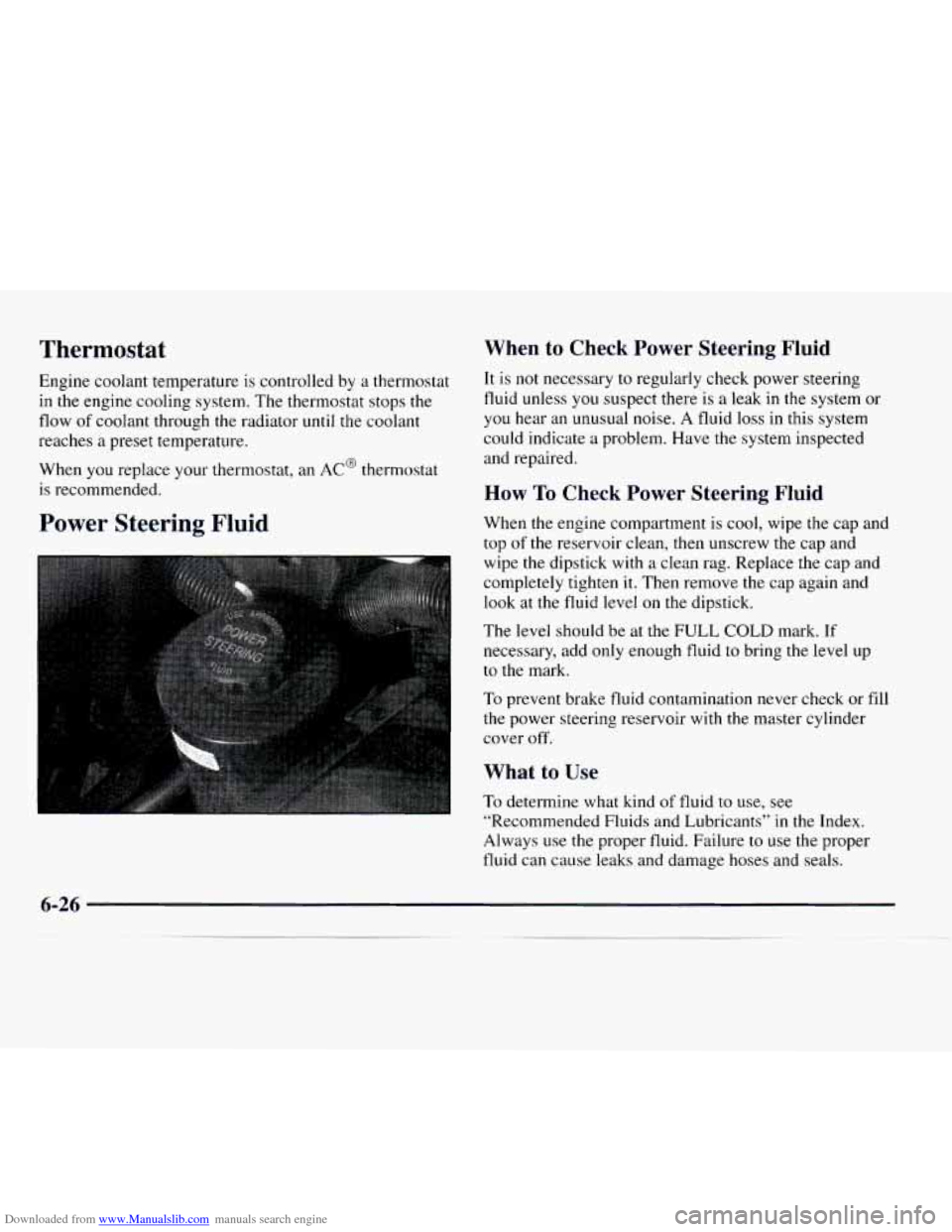 CHEVROLET EXPRESS 1997 1.G Owners Manual Downloaded from www.Manualslib.com manuals search engine Thermostat
Engine coolant temperature is controlled by a thermostat
in the engine cooling system. The thermostat stops the
flow of coola CHEVROLET EXPRESS 1997 1.G Owners Manual Downloaded from www.Manualslib.com manuals search engine Thermostat
Engine coolant temperature is controlled by a thermostat
in the engine cooling system. The thermostat stops the
flow of coola