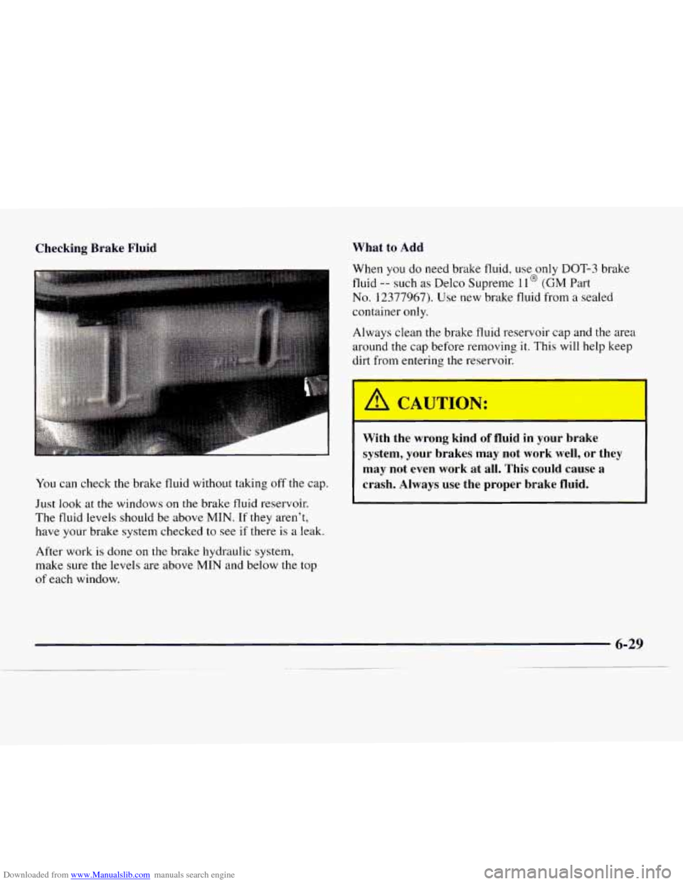 CHEVROLET EXPRESS 1997 1.G Owners Manual Downloaded from www.Manualslib.com manuals search engine Checking Brake Fluid What
to Add
You can check the brake fluid without taking off the cap.
Just
look at the windows on the brake fluid CHEVROLET EXPRESS 1997 1.G Owners Manual Downloaded from www.Manualslib.com manuals search engine Checking Brake Fluid What
to Add
You can check the brake fluid without taking off the cap.
Just
look at the windows on the brake fluid