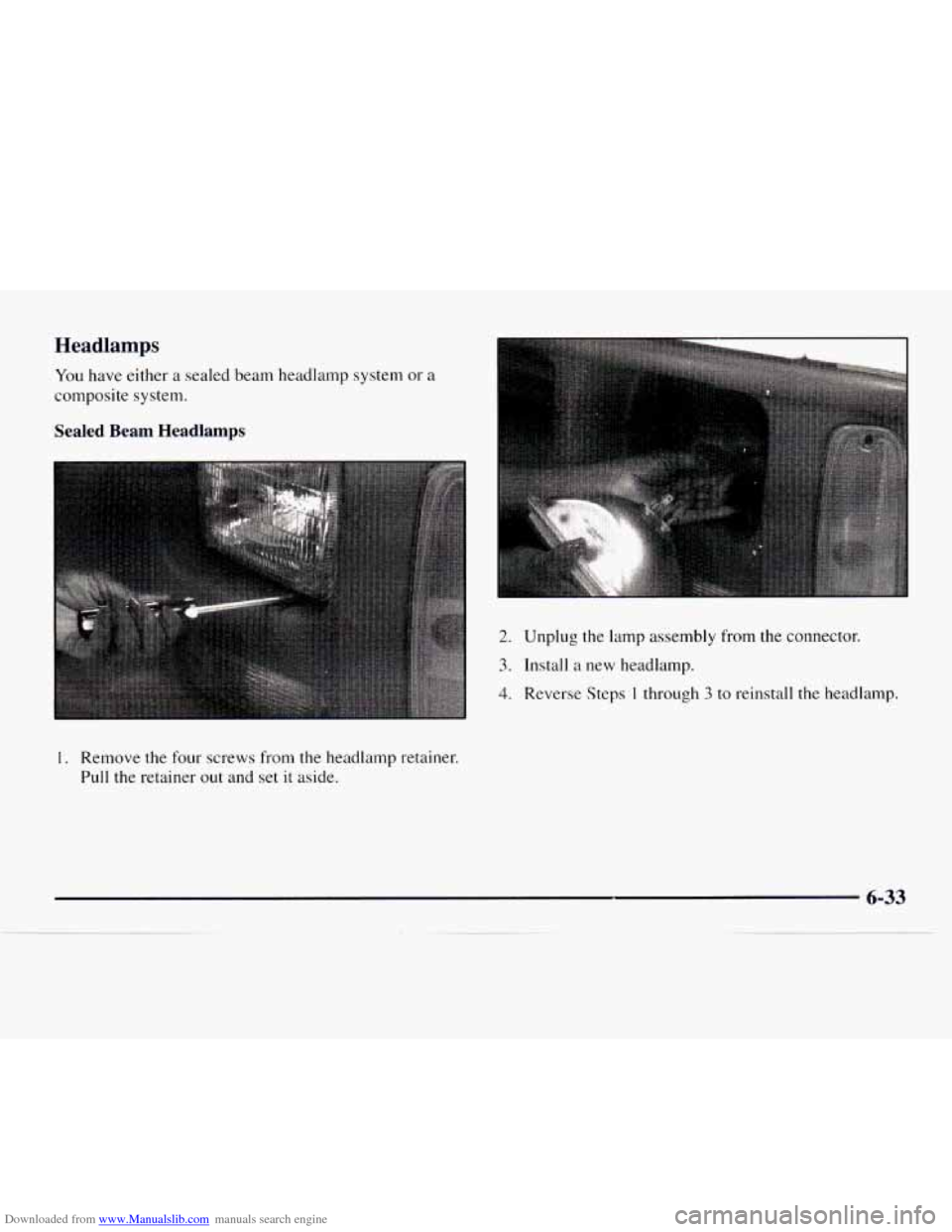 CHEVROLET EXPRESS 1997 1.G Owners Manual Downloaded from www.Manualslib.com manuals search engine Headlamps
You have either a sealed beam headlamp system or a
composite system.
Sealed Beam Headlamps
2. Unplug the lamp assembly from CHEVROLET EXPRESS 1997 1.G Owners Manual Downloaded from www.Manualslib.com manuals search engine Headlamps
You have either a sealed beam headlamp system or a
composite system.
Sealed Beam Headlamps
2. Unplug the lamp assembly from