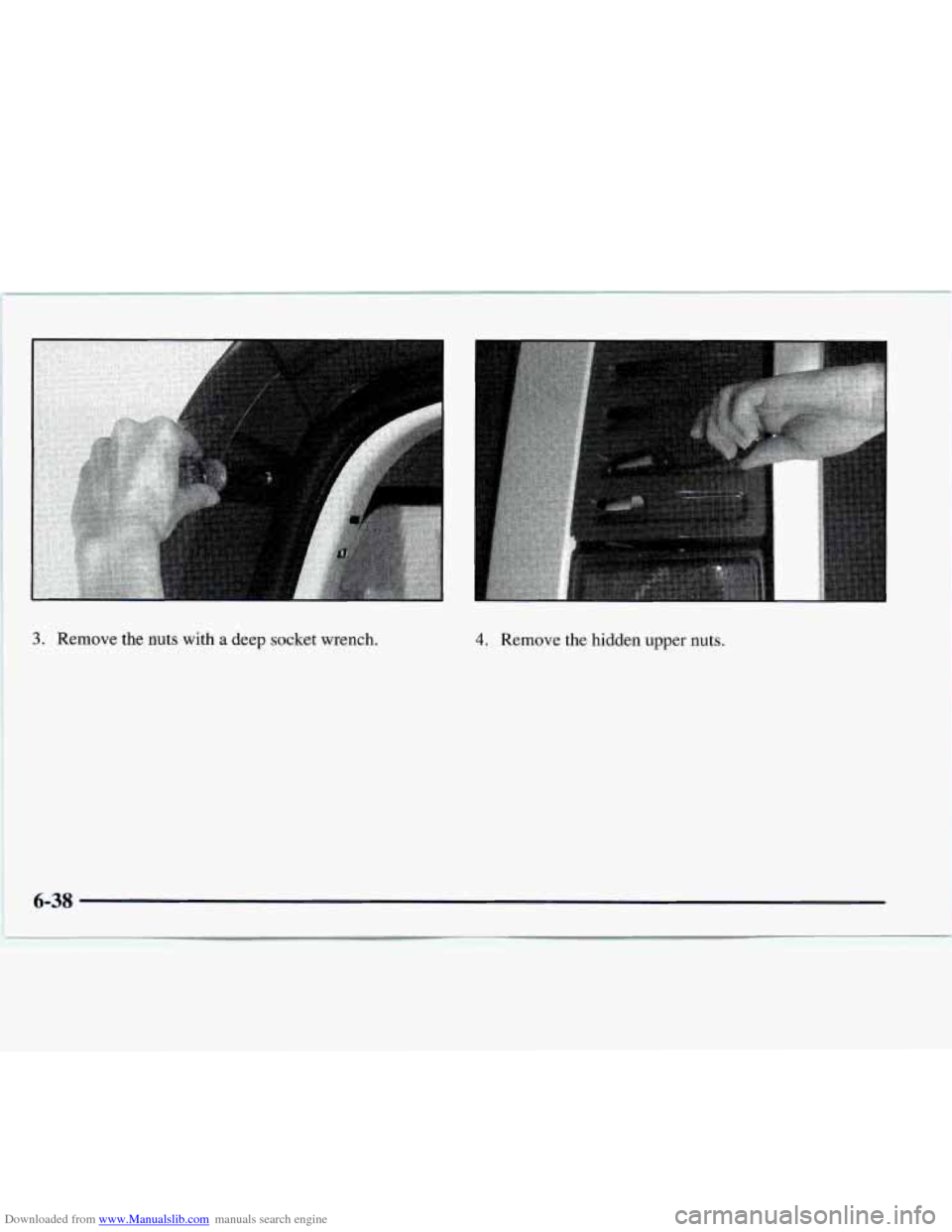 CHEVROLET EXPRESS 1997 1.G Owners Manual Downloaded from www.Manualslib.com manuals search engine 3. Remove the nuts with a deep socket wrench. 4. Remove the hidden upper nuts.
6-38 CHEVROLET EXPRESS 1997 1.G Owners Manual Downloaded from www.Manualslib.com manuals search engine 3. Remove the nuts with a deep socket wrench. 4. Remove the hidden upper nuts.
6-38