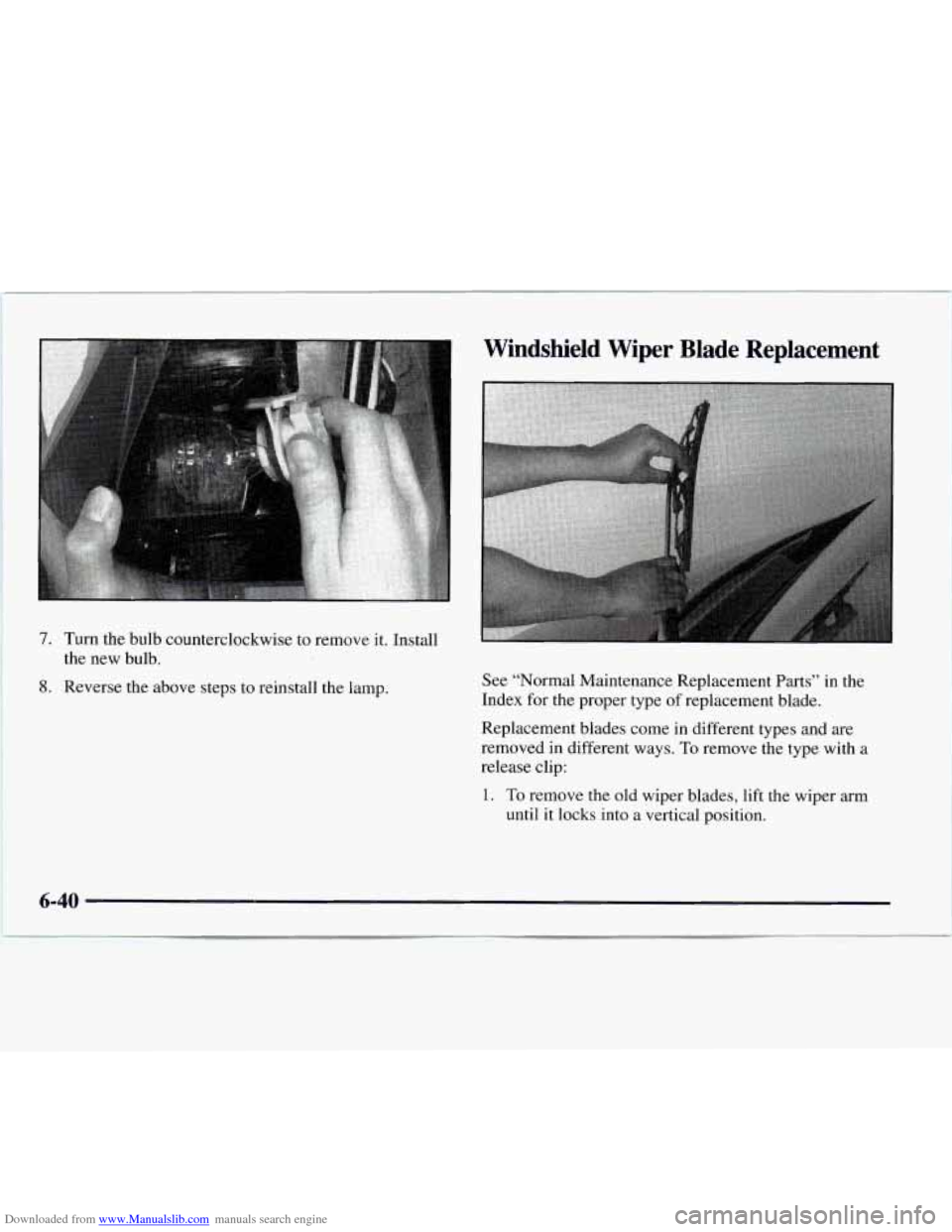CHEVROLET EXPRESS 1997 1.G Owners Manual Downloaded from www.Manualslib.com manuals search engine Windshield Wiper Blade Replacement
7. Turn the bulb counterclockwise to remove it. Install
the new bulb.
8. Reverse the above steps to r CHEVROLET EXPRESS 1997 1.G Owners Manual Downloaded from www.Manualslib.com manuals search engine Windshield Wiper Blade Replacement
7. Turn the bulb counterclockwise to remove it. Install
the new bulb.
8. Reverse the above steps to r