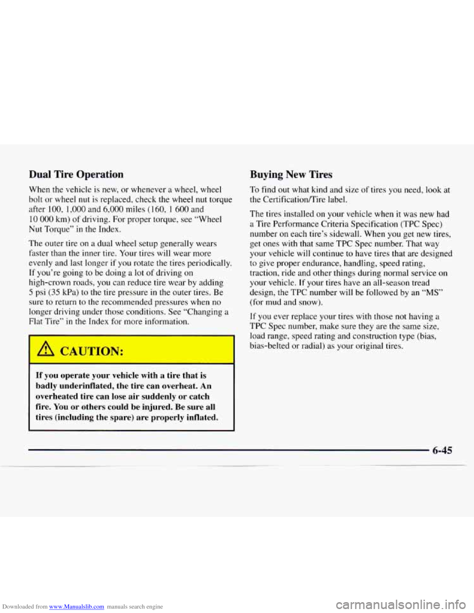 CHEVROLET EXPRESS 1997 1.G Owners Manual Downloaded from www.Manualslib.com manuals search engine Dual Tire Operation
When the vehicle is new, or whenever a wheel, wheel
bolt or wheel nut is replaced, check the wheel
nut torque
afte CHEVROLET EXPRESS 1997 1.G Owners Manual Downloaded from www.Manualslib.com manuals search engine Dual Tire Operation
When the vehicle is new, or whenever a wheel, wheel
bolt or wheel nut is replaced, check the wheel
nut torque
afte