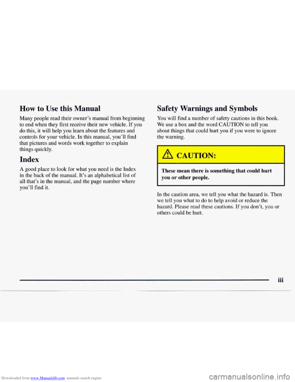 CHEVROLET EXPRESS 1997 1.G Owners Manual Downloaded from www.Manualslib.com manuals search engine How to Use this Manual
Many people read their owner’s manual from beginning
to end when they first receive their new vehicle. If CHEVROLET EXPRESS 1997 1.G Owners Manual Downloaded from www.Manualslib.com manuals search engine How to Use this Manual
Many people read their owner’s manual from beginning
to end when they first receive their new vehicle. If