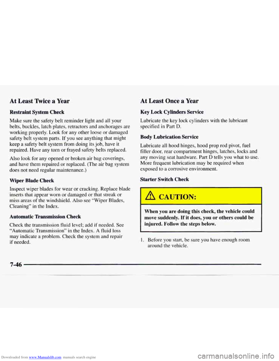 CHEVROLET EXPRESS 1997 1.G Owners Manual Downloaded from www.Manualslib.com manuals search engine At Least Twice a Year At Least Once a Year
Restraint System Check
Make sure- the safety belt reminder light and all your
belts, buc CHEVROLET EXPRESS 1997 1.G Owners Manual Downloaded from www.Manualslib.com manuals search engine At Least Twice a Year At Least Once a Year
Restraint System Check
Make sure- the safety belt reminder light and all your
belts, buc
