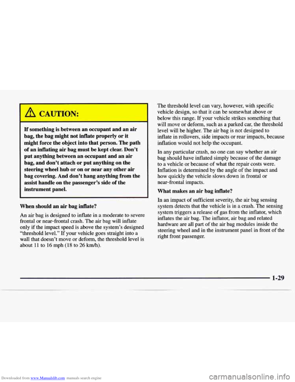 CHEVROLET EXPRESS 1997 1.G Owners Manual Downloaded from www.Manualslib.com manuals search engine I
If something is between an occupant and an air
bag, the bag might not inflate properly or it
might force the object into CHEVROLET EXPRESS 1997 1.G Owners Manual Downloaded from www.Manualslib.com manuals search engine I
If something is between an occupant and an air
bag, the bag might not inflate properly or it
might force the object into