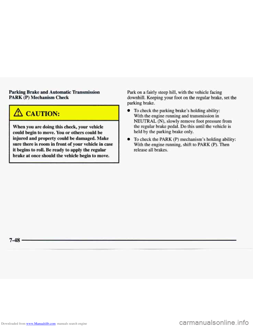 CHEVROLET EXPRESS 1997 1.G Owners Manual Downloaded from www.Manualslib.com manuals search engine Parking Brake and Automatic Transmission
PARK (P) Mechanism Check
I A CAUTION:
When you are doing this check, your vehicle
could beg CHEVROLET EXPRESS 1997 1.G Owners Manual Downloaded from www.Manualslib.com manuals search engine Parking Brake and Automatic Transmission
PARK (P) Mechanism Check
I A CAUTION:
When you are doing this check, your vehicle
could beg