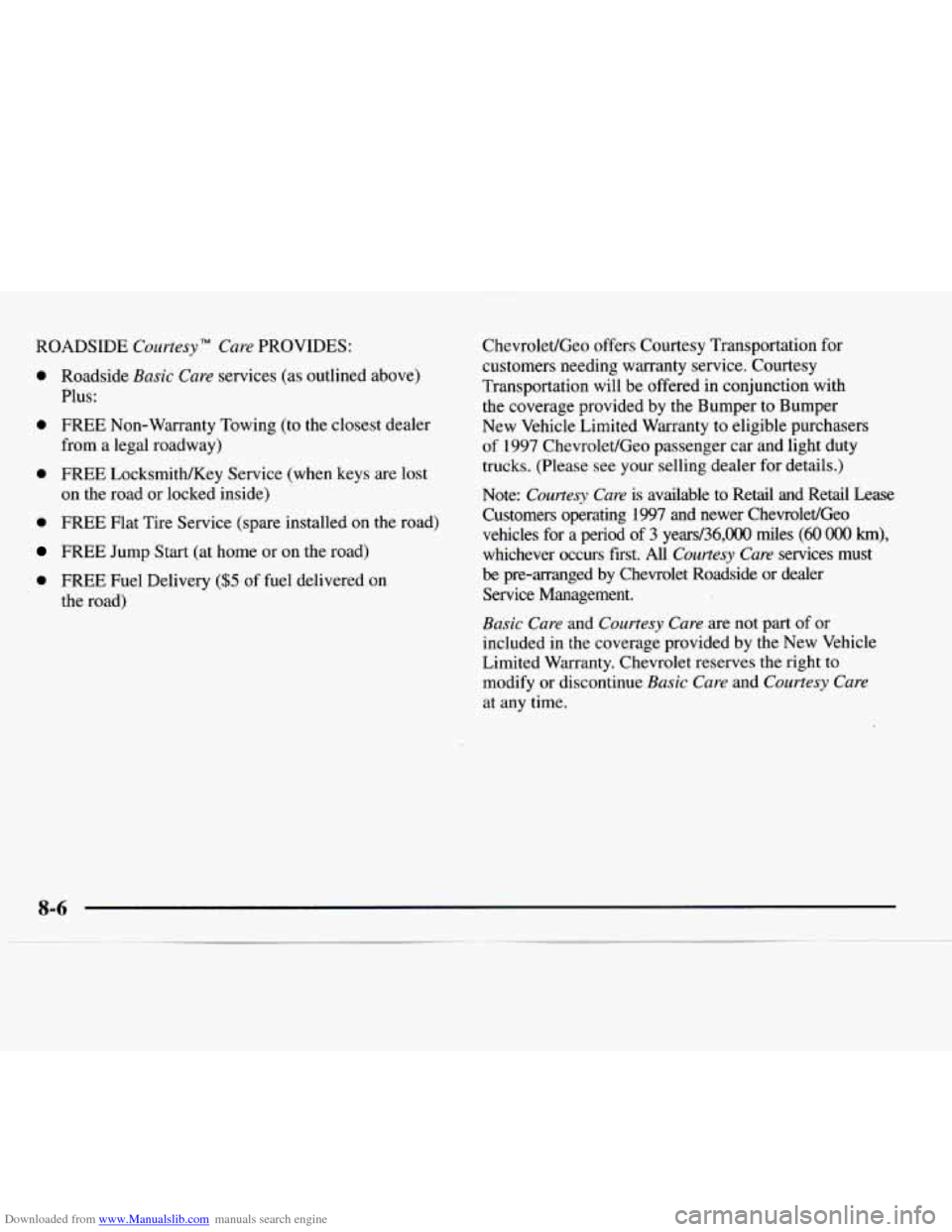 CHEVROLET EXPRESS 1997 1.G Owners Manual Downloaded from www.Manualslib.com manuals search engine ROADSIDE Courtesy Care PROVIDES:
0 Roadside Basic Care services (as outlined above)
Plus:
0 FREE Non-Warranty Towing (to the closest CHEVROLET EXPRESS 1997 1.G Owners Manual Downloaded from www.Manualslib.com manuals search engine ROADSIDE Courtesy Care PROVIDES:
0 Roadside Basic Care services (as outlined above)
Plus:
0 FREE Non-Warranty Towing (to the closest