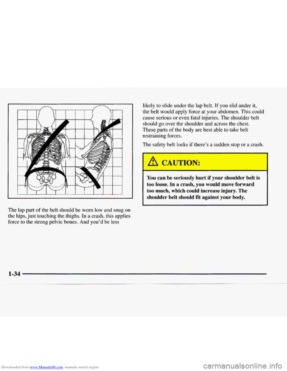 CHEVROLET EXPRESS 1997 1.G Service Manual Downloaded from www.Manualslib.com manuals search engine The  lap  part of the  belt  should  be  worn  low and  snug on 
the  hips,  just  touching the thighs.  In  a  crash,  this  applies 
force  t